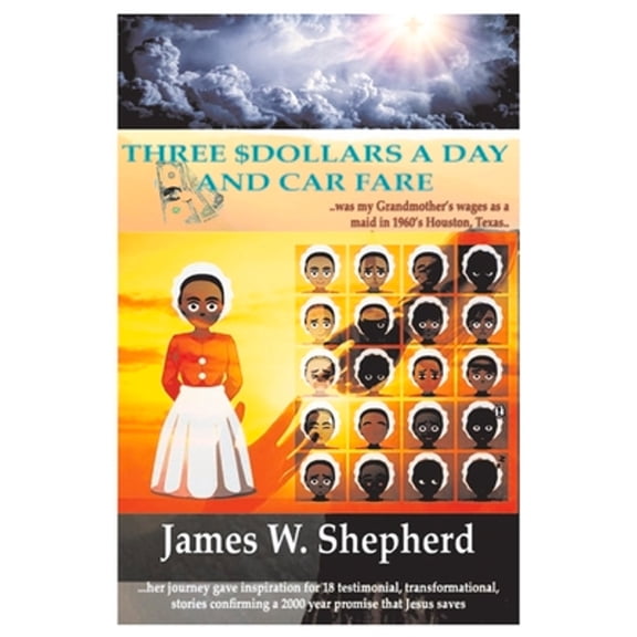 Pre-Owned Three $Dollars a Day and Car Fare: 18 Inspirational, Testimonial, Stories of Jesus Healing (Paperback 9781098359584) by James Shepherd