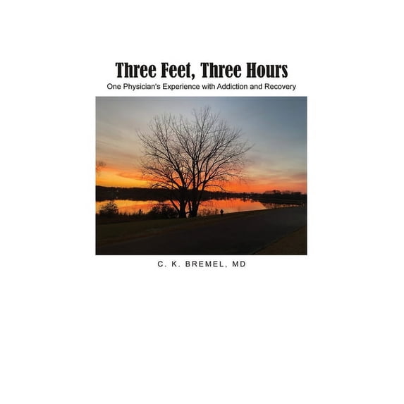 Three Feet, Three Hours: One Physician's Experience with Addiction and Recovery, (Paperback)