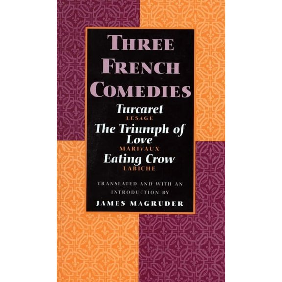 Three French Comedies: Turcaret, the Triumph of Love, and Eating Crow, (Paperback)