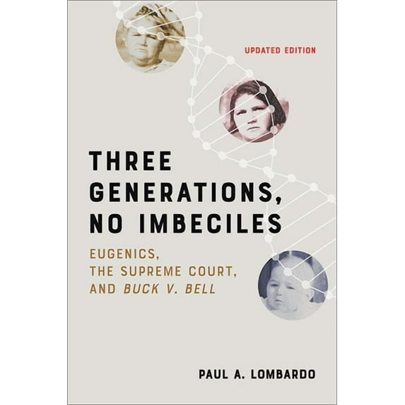 Three Generations, No Imbeciles: Eugenics, the Supreme Court, and Buck V. Bell, (Paperback)