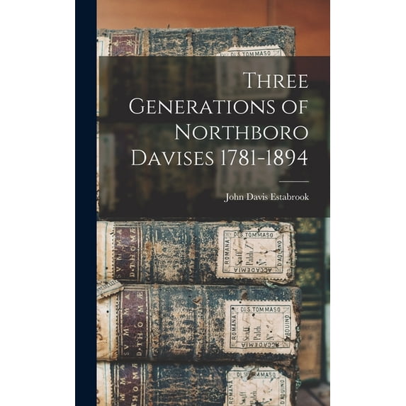 Three Generations of Northboro Davises 1781-1894 (Hardcover)