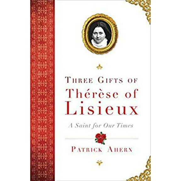 Pre-Owned Three Gifts of Therese of Lisieux: A Saint for Our Times (Hardcover) 0385347898 9780385347891