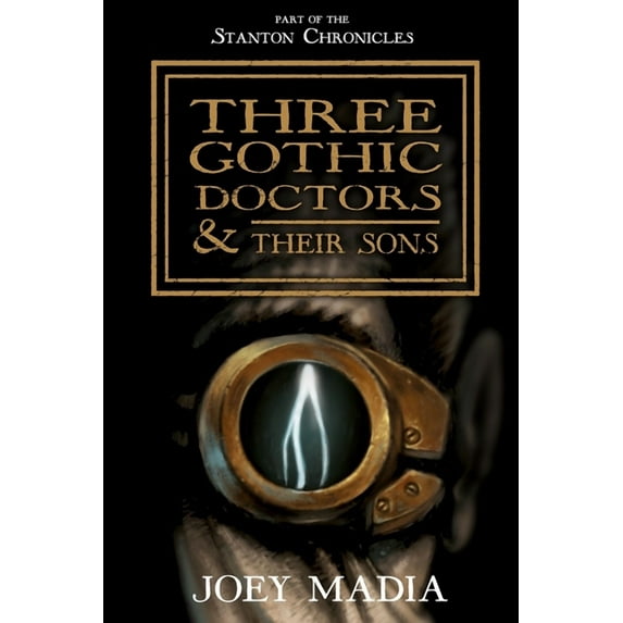 Three Gothic Doctors and Their Sons (Paperback) by Joey Madia