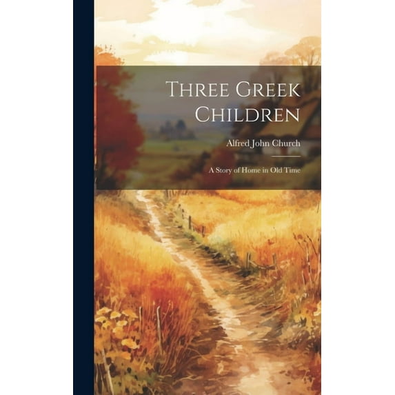 Three Greek Children: A Story of Home in Old Time (Hardcover)