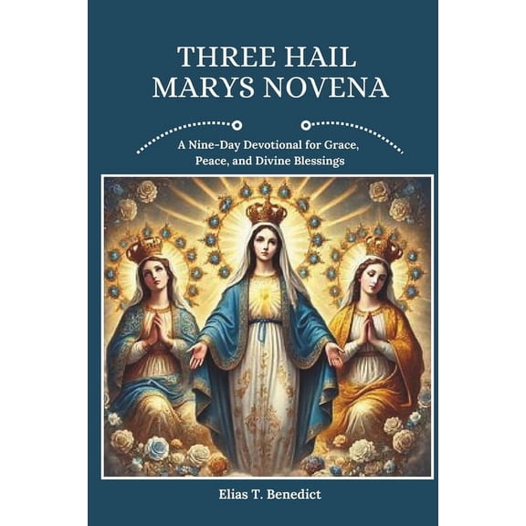 Sacred Novenas: A Journey of Faith, Heal Three Hail Marys Novena: A Nine-Day Devotional for Grace, Peace, and Divine Blessings, (Paperback)