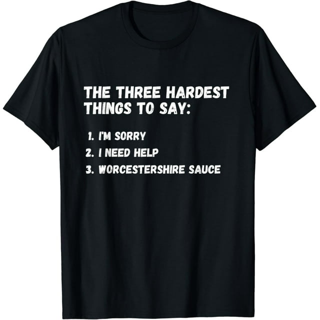 Three Hardest Things To Say, Worcestershire Sauce TShirt