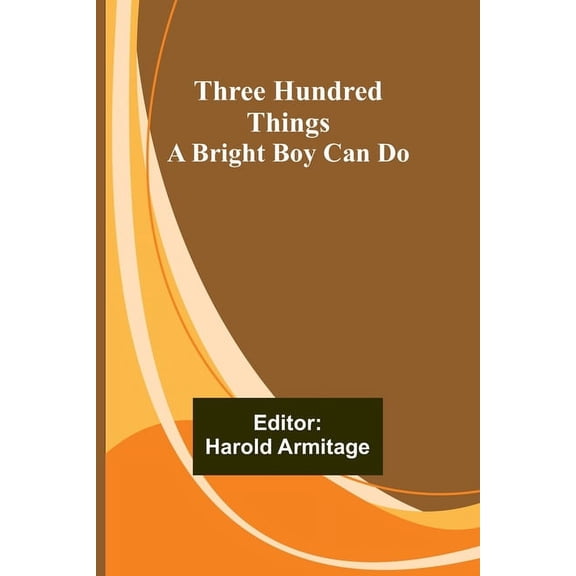 Three Hundred Things A Bright Boy Can Do, (Paperback)
