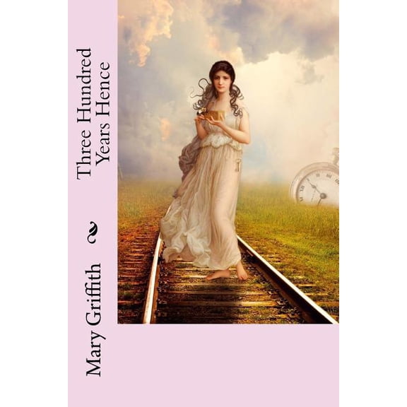 Three Hundred Years Hence (Paperback)