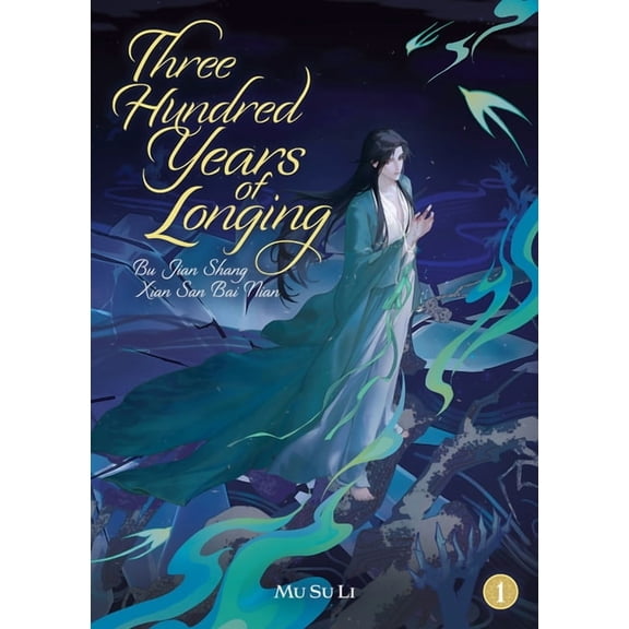 Three Hundred Years of Longing: Bu Jian Three Hundred Years of Longing: Bu Jian Shang Xian San Bai Nian (Novel) Vol. 1, (Paperback)