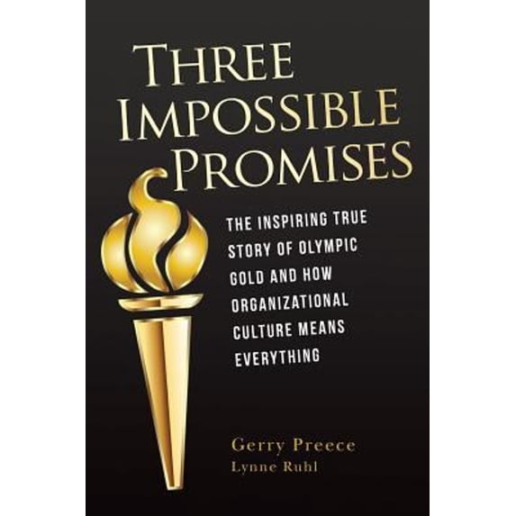 Pre-Owned Three Impossible Promises: The inspiring true story of Olympic Gold and how Organizational Culture Means Everything (Paperback) 0985442719 9780985442712