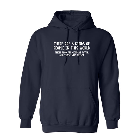 Three Kinds Of People Good At Math And Those Who Aren't Sarcastic Novelty Gift Idea Adult Humor Funny Men's Hoodies