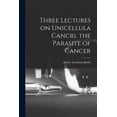 thumbnail image 1 of Three Lectures on Unicellula Cancri, the Parasite of Cancer (Paperback), 1 of 1