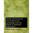 thumbnail image 1 of Three Lectures on the Science of Language and Its Place in General Education (Paperback), 1 of 1