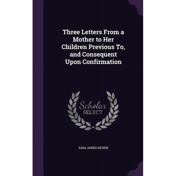 Three Letters From a Mother to Her Children Previous To, and Consequent Upon Confirmation (Hardcover)