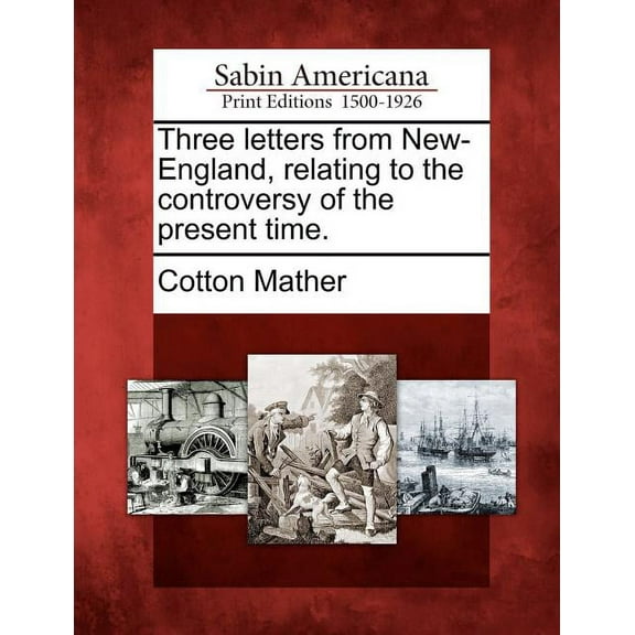 Three Letters from New-England, Relating to the Controversy of the Present Time.