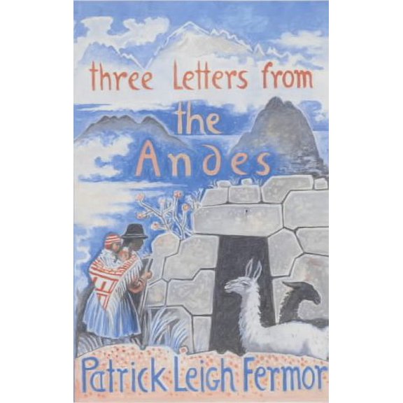 Three Letters from the Andes Patrick Leigh Fermor (Paperback)