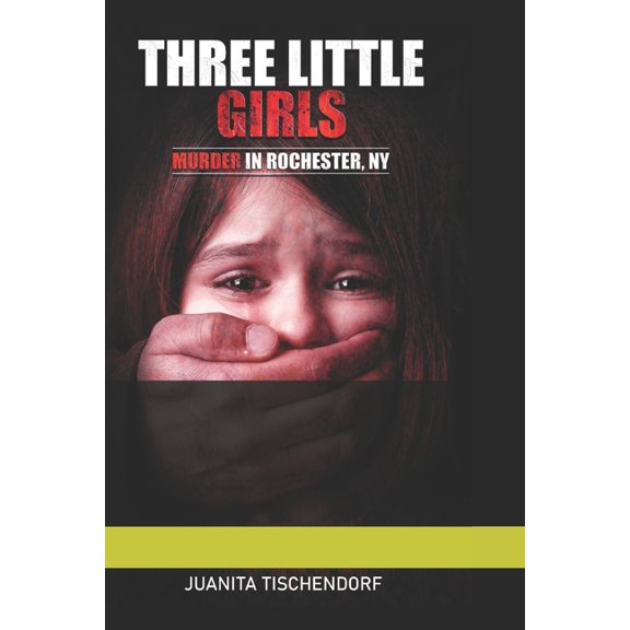 Three Little Girls: (Murder in Rochester, New York) (Paperback)