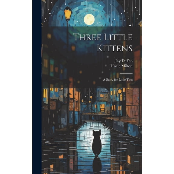 Three Little Kittens: A Story for Little Tots, (Hardcover)