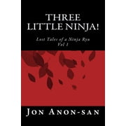 Lost Tales of a Ninja Ryu Three Little Ninja! Lost Tales of a Ninja Ryu, Book 1, Paperback