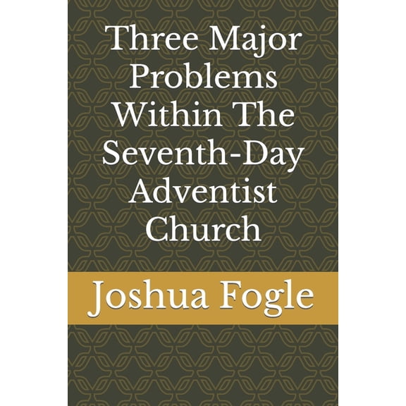 Three Major Problems Within The Seventh-Day Adventist Church, (Paperback)