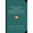 thumbnail image 1 of Three Master Masons: A Scientific and Philosophical Explanation of the Emblems of Masonry Proving it to be the Great Constructive Principle of the World (Paperback), 1 of 1