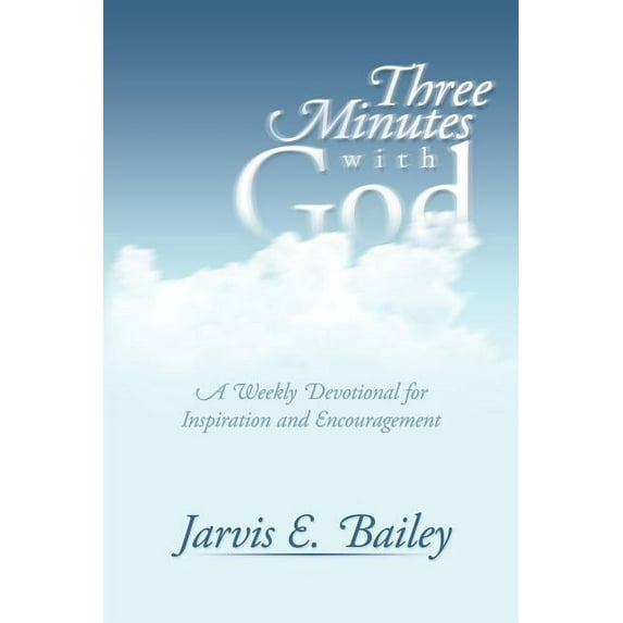 Three Minutes with God: A Weekly Devotional for Inspiration and Encouragement (Paperback) by Jarvis E Bailey