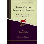 Three Months Residence at Nablus And an Account of the Modern Samaritans