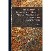 Three Months' Residence at Nablus, and an Account of the Modern Samaritans, Paperback