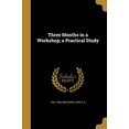 thumbnail image 1 of Three Months in a Workshop; A Practical Study Paperback 1373160713 9781373160713 Paul 1864-1928 Gohre, 1 of 1