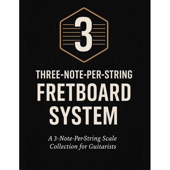 Three-Note-Per-String Fretboard System: A 3-Note-Per-String Scale Collection for Guitarists, (Paperback)