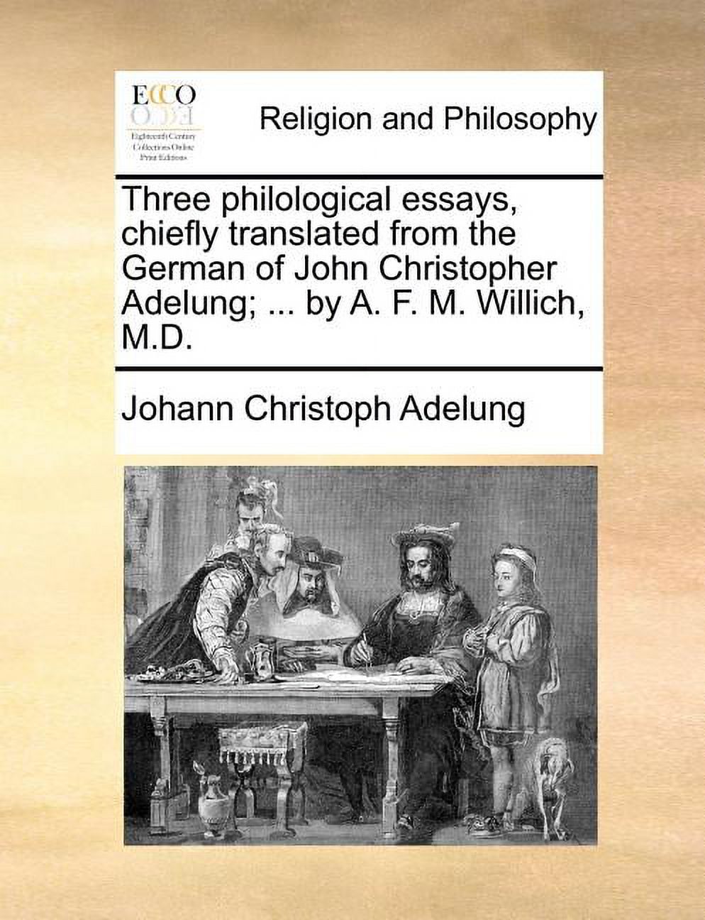 Three Philological Essays, Chiefly Translated from the German of John Christopher Adelung; by A. F. M. Willich, M.D. (Paperback) - image 1 of 1