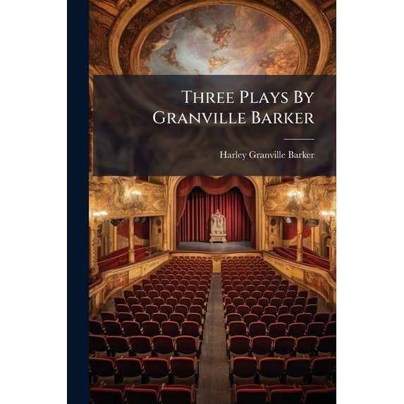 Three Plays by Granville Barker: The Marrying of Ann Leete. the Voysey Inheritance. Waste Paperback