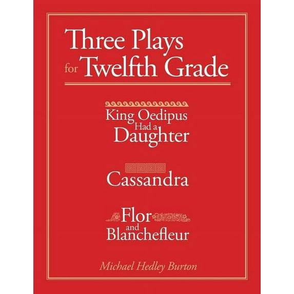 Three Plays for Twelfth Grade: King Oedipus had a Daughter; Cassandra; Flor and Blanchefleur, (Paperback)