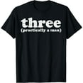 thumbnail image 1 of Three Practically A Man 3 3rd Third Birthday Party Boys Gift T-Shirt mens t shirt，black，women，funny，misfits，men，journey，t-shirt, 1 of 4
