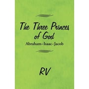 The Three Princes of God Abraham-Isaac-Jacob, Paperback