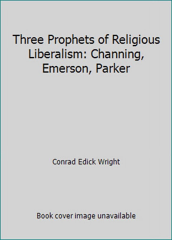 Pre-Owned Three Prophets of Religious Liberalism: Channing, Emerson, Parker (Hardcover) 1558962867 9781558962866