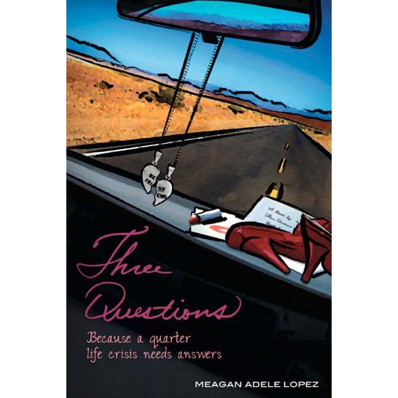 Three Questions: Because a quarter life crisis needs answers Paperback 1466406550 9781466406551 Meagan Adele Lopez