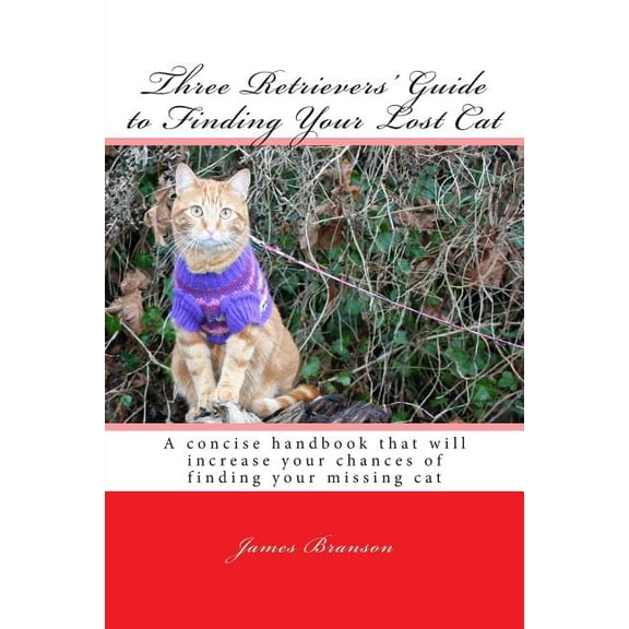 Three Retrievers Guide to Finding Your Lost Cat Paperback 1489577874 9781489577870 James H Branson