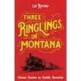thumbnail image 1 of Three Ringlings in Montana: Circus Trains to Cattle Ranches, (Paperback), 1 of 1