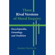 Three Rival Versions of Moral Enquiry Encyclopedia, Genealogy, and Tradition Being Gifford Lectures Delivered in the U, Hardcover
