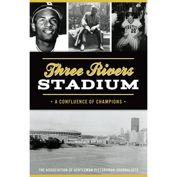 Sports Three Rivers Stadium: A Confluence of Champions, (Paperback)