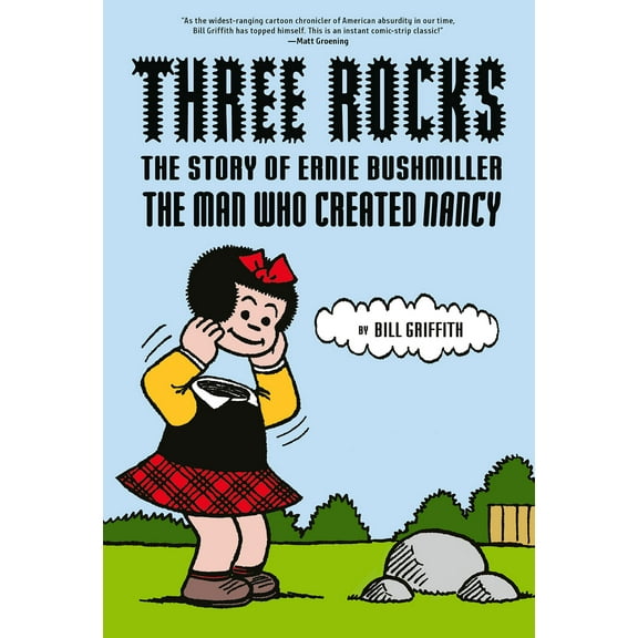 Three Rocks : The Story of Ernie Bushmiller: The Man Who Created Nancy (Hardcover)