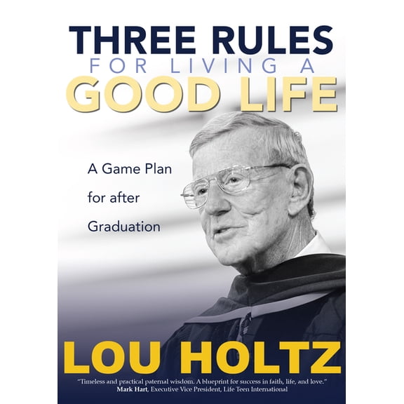 Three Rules for Living a Good Life: A Game Plan for After Graduation, (Paperback)