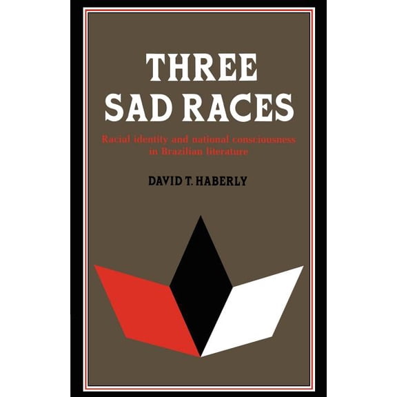 Three Sad Races: Racial Identity and National Consciousness in Brazilian Literature, (Paperback)