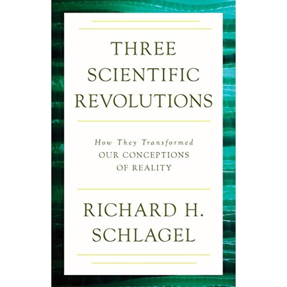 Pre-Owned Three Scientific Revolutions: How They Transformed Our Conceptions of Reality (Paperback) by Richard H Schlagel