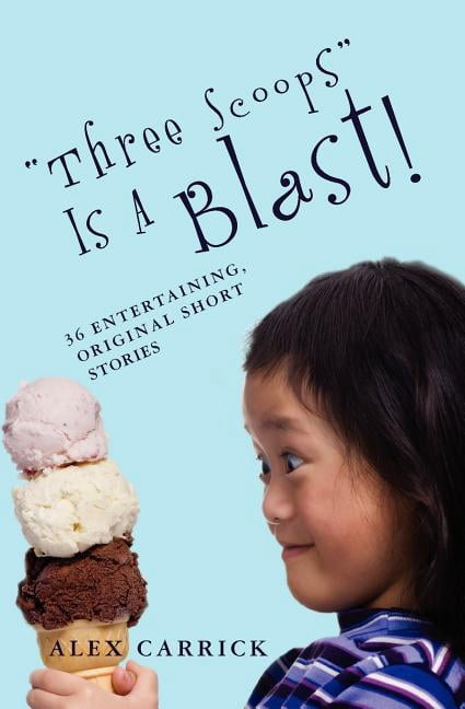 "Three Scoops" Is A Blast! (Paperback) by Alex Carrick