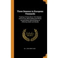 thumbnail image 1 of Three Seasons in European Vineyards : Treating of Vineculture; Vine Disease and Its Cure; Wine-Making and Wines, Red and White; Wine-Drinking, as Affecting Health and Morals (Hardcover), 1 of 1