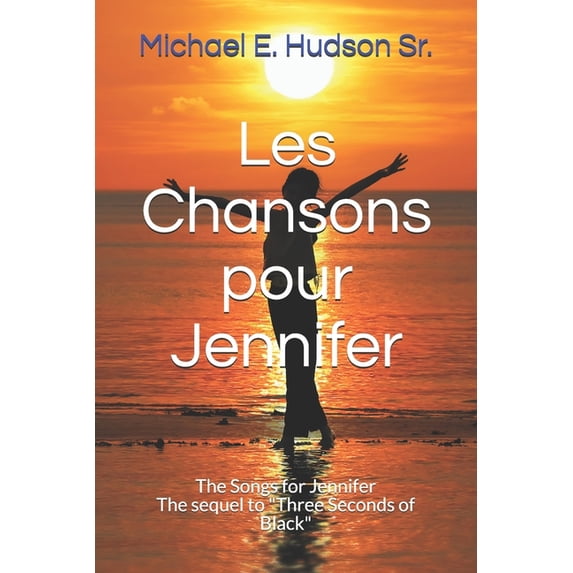 Three Seconds of Black: Les Chansons pour Jennifer : The Songs for Jennifer The sequel to "Three Seconds of Black" (Series #2) (Paperback)