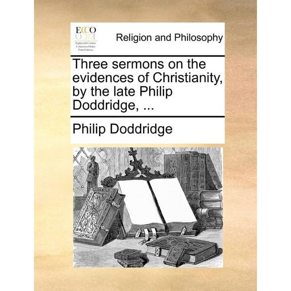 Three Sermons on the Evidences of Christianity, by the Late Philip Doddridge, ...