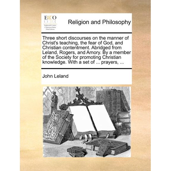 Three Short Discourses on the Manner of Christ's Teaching, the Fear of God, and Christian Contentment. Abridged from Lel, (Paperback)